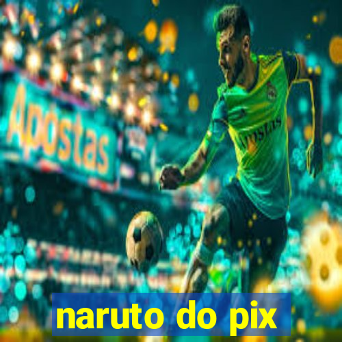 naruto do pix